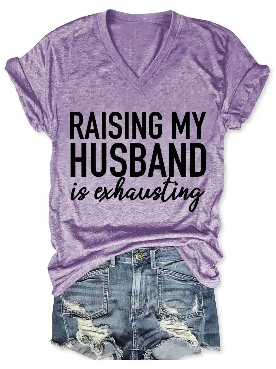 Lovessales Womens Raising My Husband is Exhausting Funny V-neck Short Sleeve 100% Cotton T-shirt
