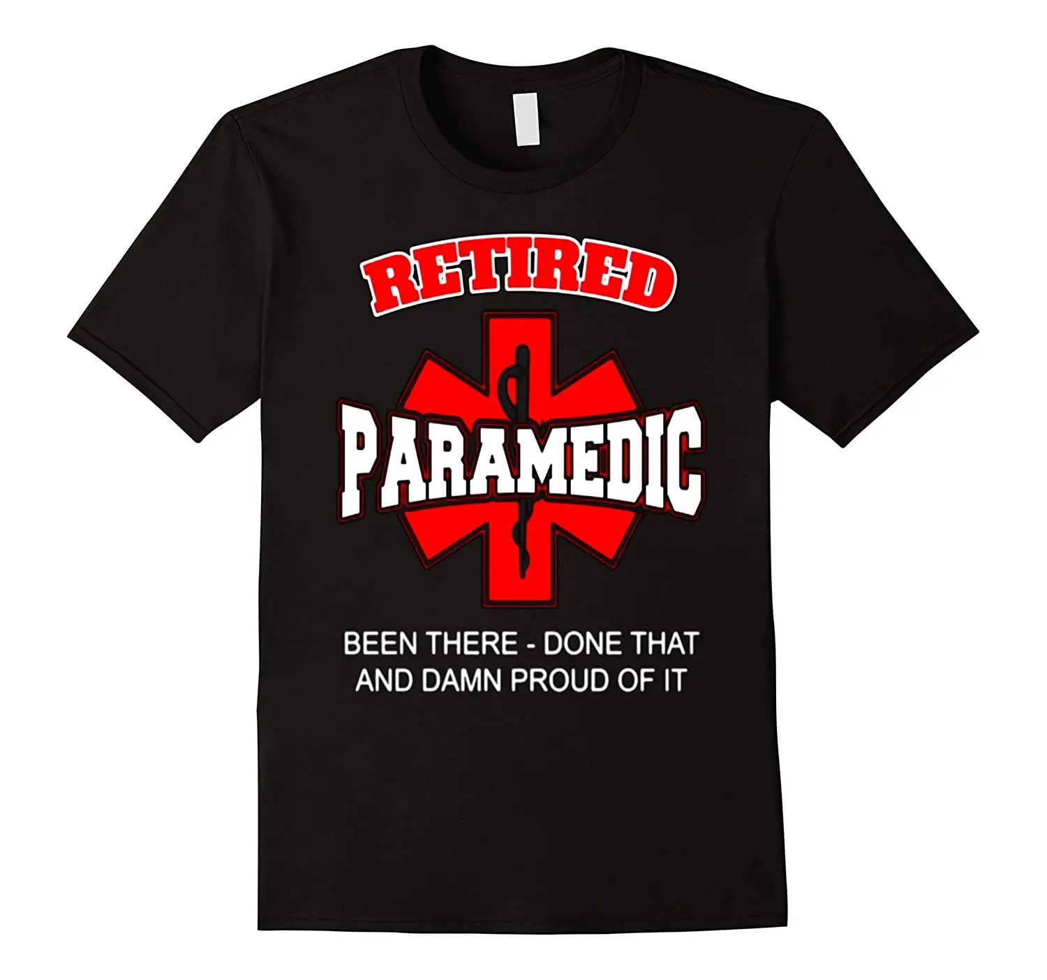 

Been There-Done That and Damn Proud of It. Retired Paramedic T-Shirt. Summer Cotton Short Sleeve O-Neck Mens T Shirt New S-3XL