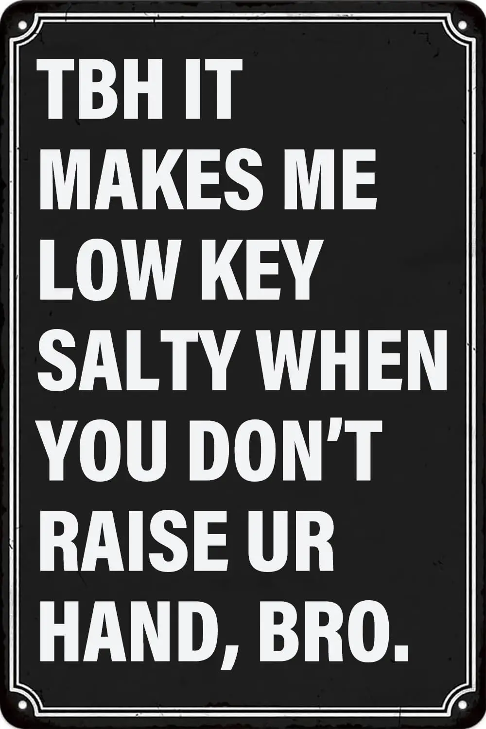Забавные винтажные металлические жестяные знаки Tbh It Makes Me Low Key Salty When You DonT Raise ur Hand