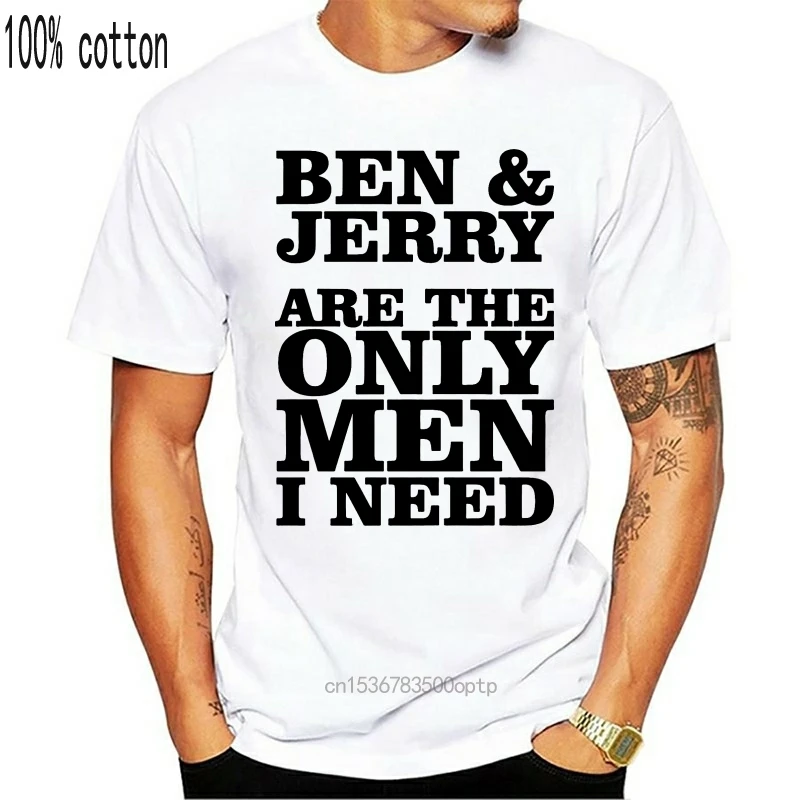 

Man Clothing BEN And JERRY Are The Only Men I Need T-Shirt In Many Color Options Adult Mens Unisex Shirts Modern Family Cam Came