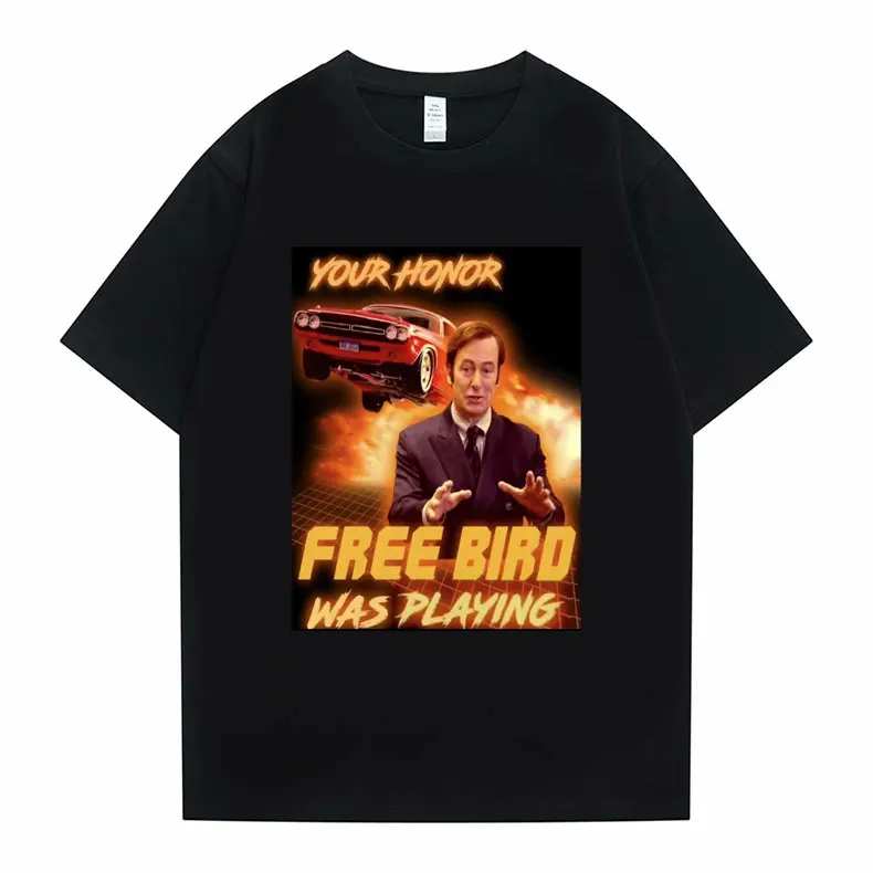 

Funny Unisex Tshirt Man Saul Goodman Your Honor Free Bird Was Playing Graphic T-shirts Tops Men Women Fashion Crewneck Tee Shirt