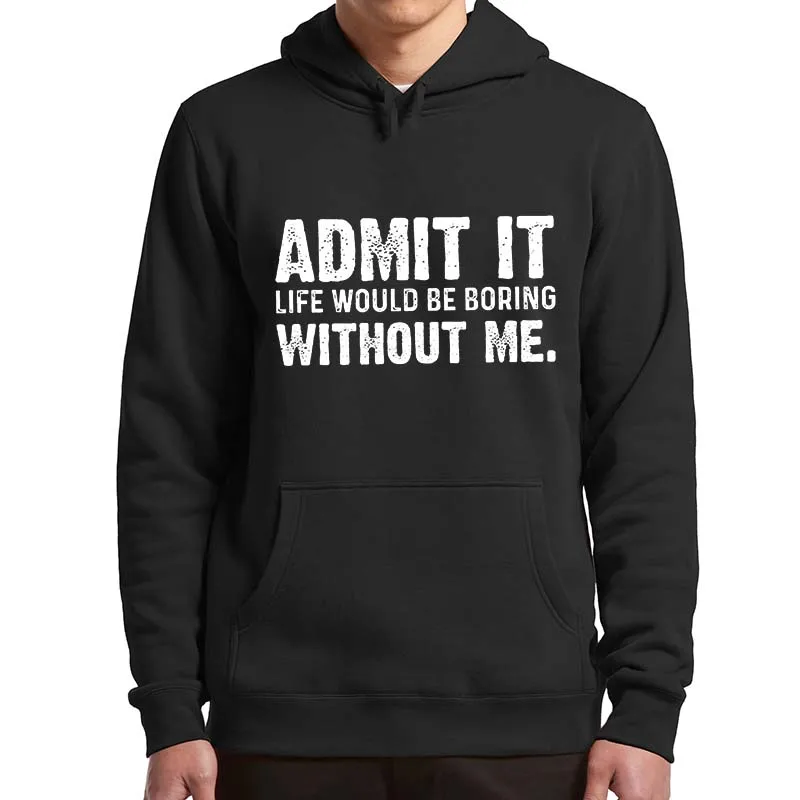 

Admit It Life Would Be Boring Without Me Hoodies Funny Saying Jokes Novelty Sweatshirts Soft Casual Unisex Hooded Pullover