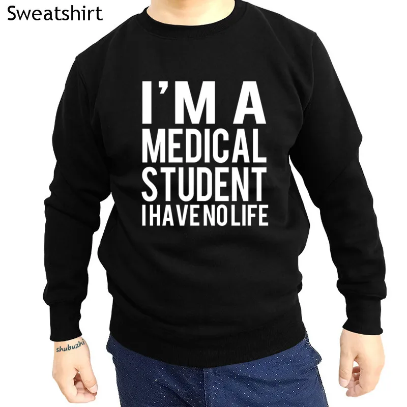 

drop shipping I'm A Medical Student I Have No Life shubuzhi men o-neck sweatshirt fashion casual hoodies cotton print hoody