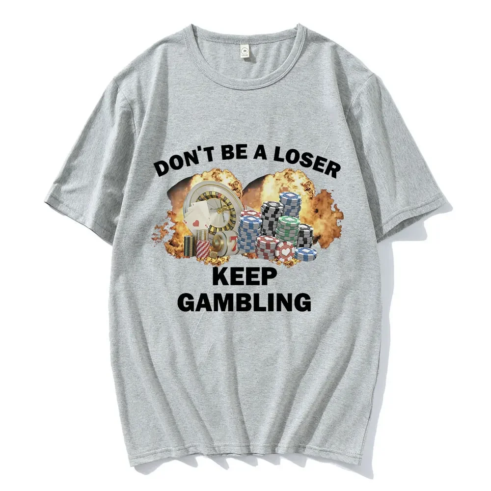 Don't Be A Loser Keep Gambling Meme Футболка Мужская модная футболка в стиле хип-хоп