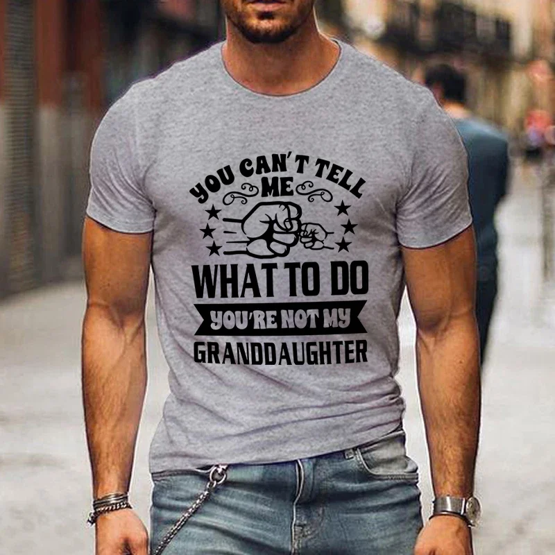 Футболки для мужчин одежда вы не можете сказать что сделать моя внучка