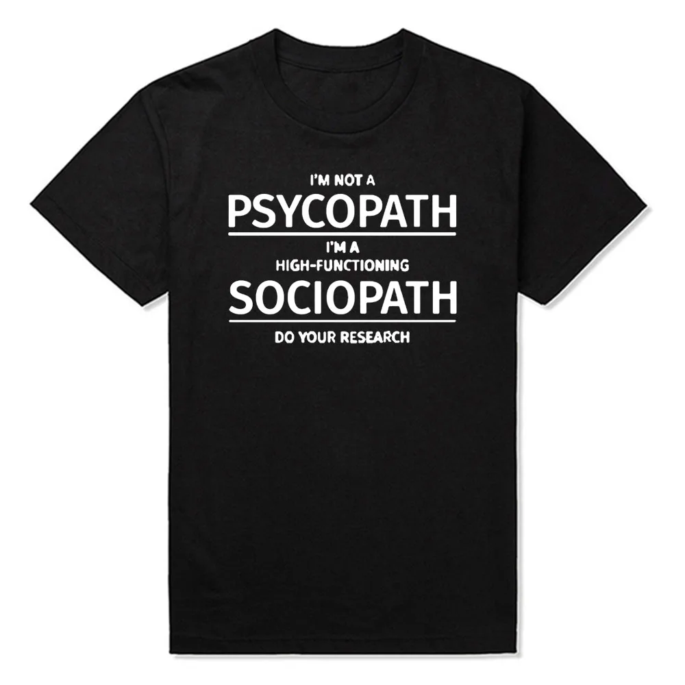 

Men Clothing I'm Not A Psychopath I'm A High Functioning Sociopath Do Your Research T Shirt Printed Funny Cotton T-shirt Tshirt