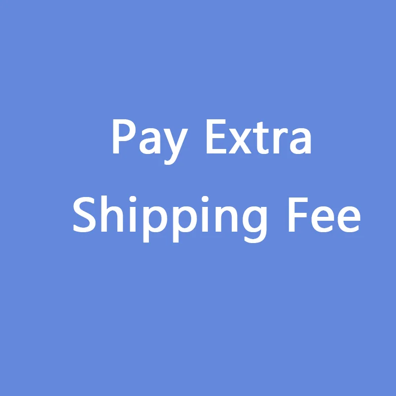 

Pay Extra Shipping Fee
