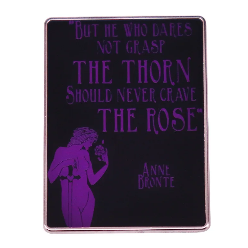 

B0008 But he who dare not grasp the thorns should never crave roses Enamel Pins Brooches Clothes Lapel Pins for Backpacks Badges