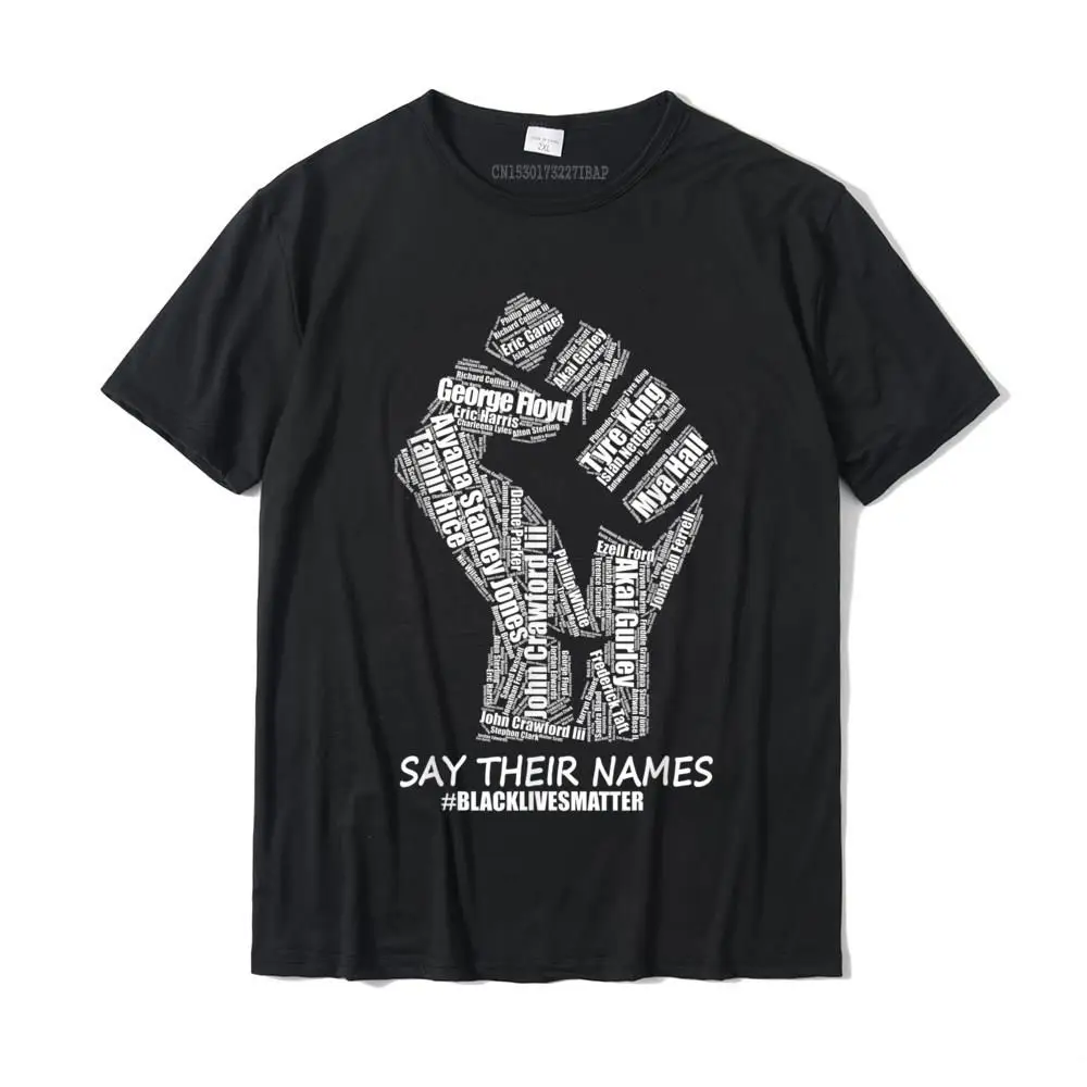 

Say Their Names T-Shirt Custom T Shirt Discount Tops Shirt Cotton Male Hip Hop Harajuku Christmas Tees Clothes