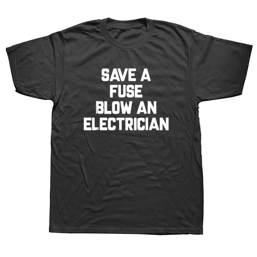 

Funny Save A Fuse Blow An Electrician T Shirts Graphic Cotton Streetwear Short Sleeve Lineman Birthday Gifts T-shirt Men