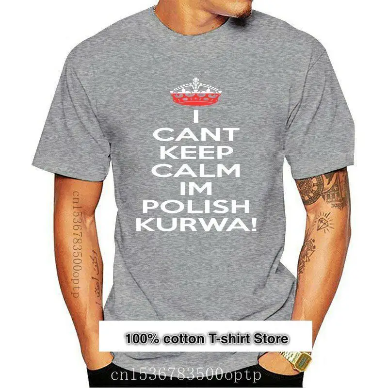 

Camiseta "I Can't Keep Calm" I'm Polish Kurwa Poland ", camisa de regalo 100% de algodón, tops al por mayor