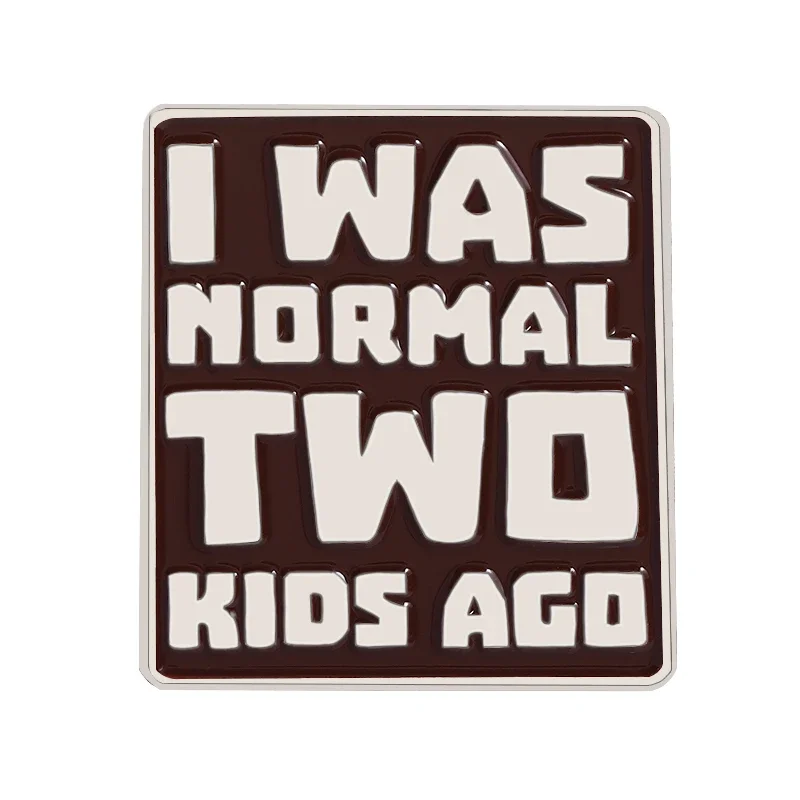 Фото I Was Normal Two Kids Ago Эмалированные булавки Забавные цитаты о жизни мамы Броши Сумка Воротник Значок на лацкане День матери Ювелирные изделия Подарки Оптовая продажа №1