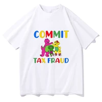 commit tax fraud lovers memes tshirt men women outdoor soft anti shrink cotton t shirt oversized dinosaur print short sleeve tee