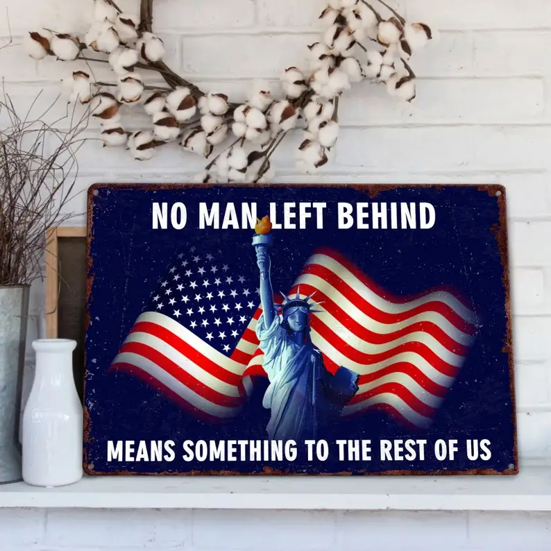 

American Flag Metal Sign No Man Left Behind Means Something with American Flag Sign,Gift for Veterans, Soldiers on Veterans Da