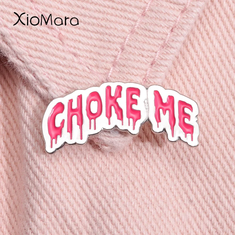 

Fun Quotes Metal Enamel Pins Choke Me Brooches Dialog Badge Shirt Lapel Hat Clothing Bags Novel Motto Pin Jewelry Gift