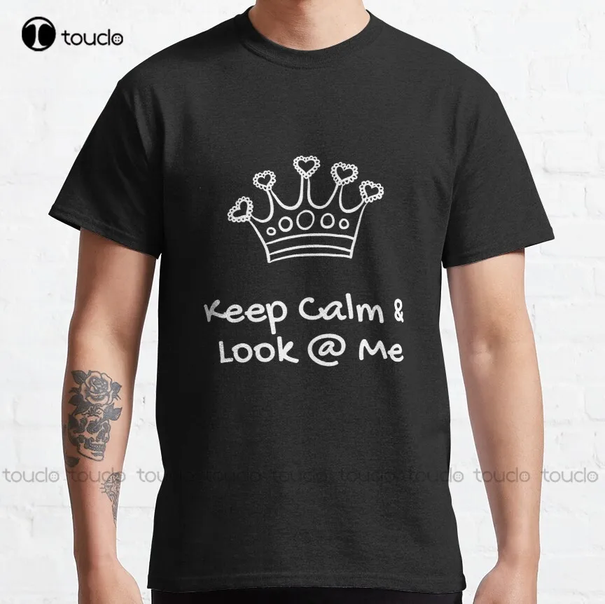 

Keep Calm And Look At Me Funny Hillarious Hot Accessories And Gifts Classic T-Shirt White T Shirt Women Xs-5Xl Size Retro