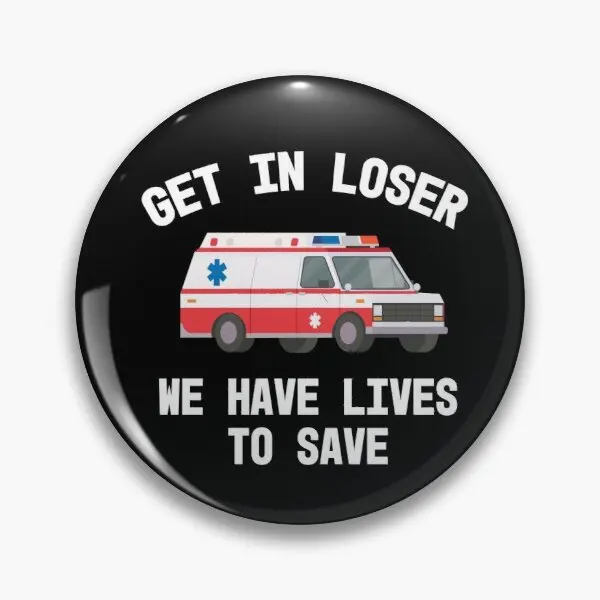 Ems Paramedic Emt Get In Loser Ambulance  Customizable Soft Button Pin Fashion Brooch Clothes Metal Cute Jewelry Creative Collar