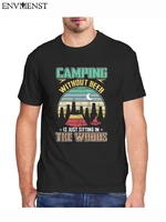 funny retro camping lover t shirt camping without beer is just sitting in the woods tshirt oversized men streetwear mens top