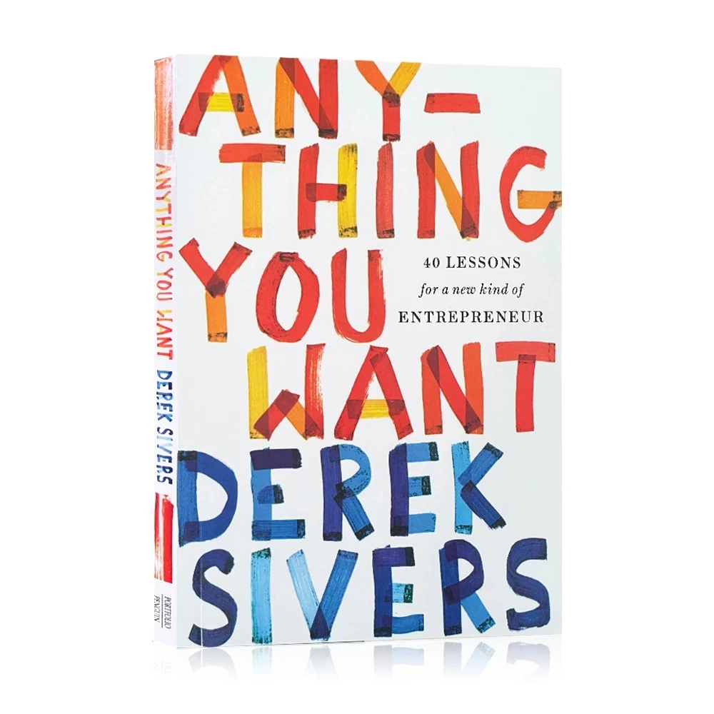 

Anything You Want Derek Sivers 40 Lessons for A New Kind of Entrepreneur Business Management Learning Book