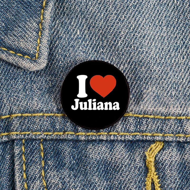

I Love Juliana Printed Pin Custom Brooches Shirt Lapel teacher tote Bag backpacks Badge Cartoon gift brooches pins for women