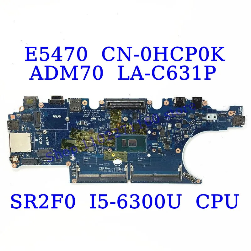 CN-0HCP0K 0HCP0K HCP0K For DELL E5470 With SR2F0 I5-6300U CPU Mainboard ADM70 LA-C631P Laptop Motherboard 100% Full Working Well