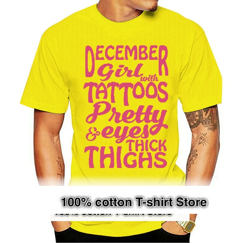 

Men T Shirt December Girl With Tattoos Pretty Eyes & Thick Thighs Women t-shirt