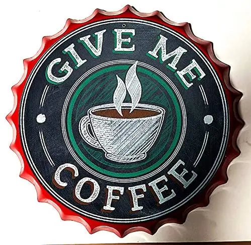 

Retro Sign Give Me Coffee Bottle Caps Retro Metal Tin Sign Diameter 13.8 Inches - Stop Holding Youself Back Make A Change - Home