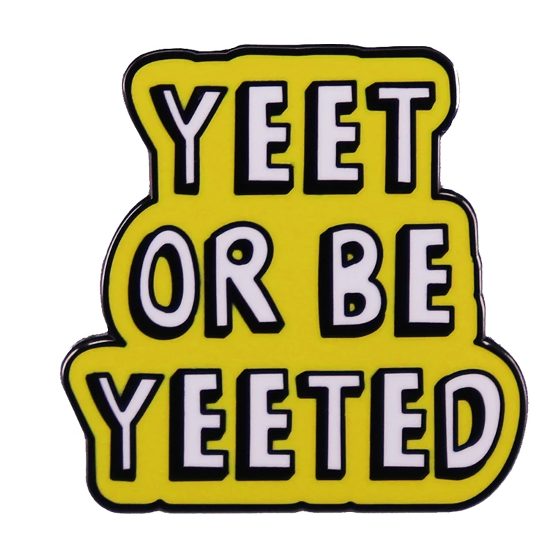 

D1427 цитаты, коллекция Yeet или Be Yeeted, эмалированные булавки, Женская Брошь, значок на рюкзак, одежду, лацкан, булавка, ювелирные аксессуары