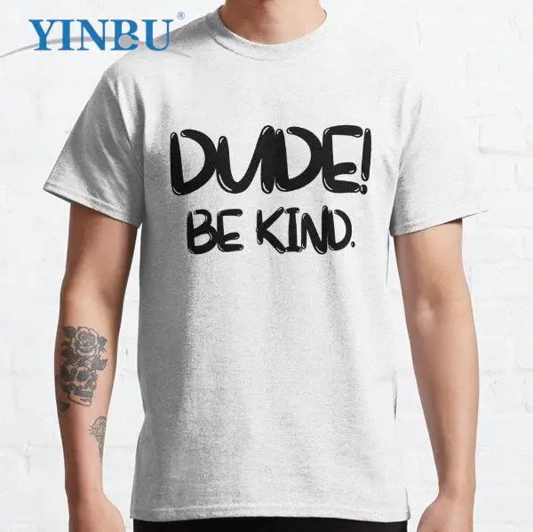 

Dude Be Kind High quality Men's short t-shirt 2023 Graphic Tee