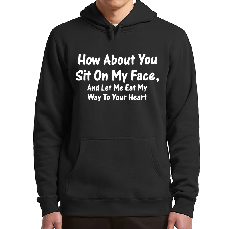 

How About You Sit On Face And Let Me Eat My Way To Your Heart Hoodies Adult Humor Funny Casual Pullover Sweatshirt