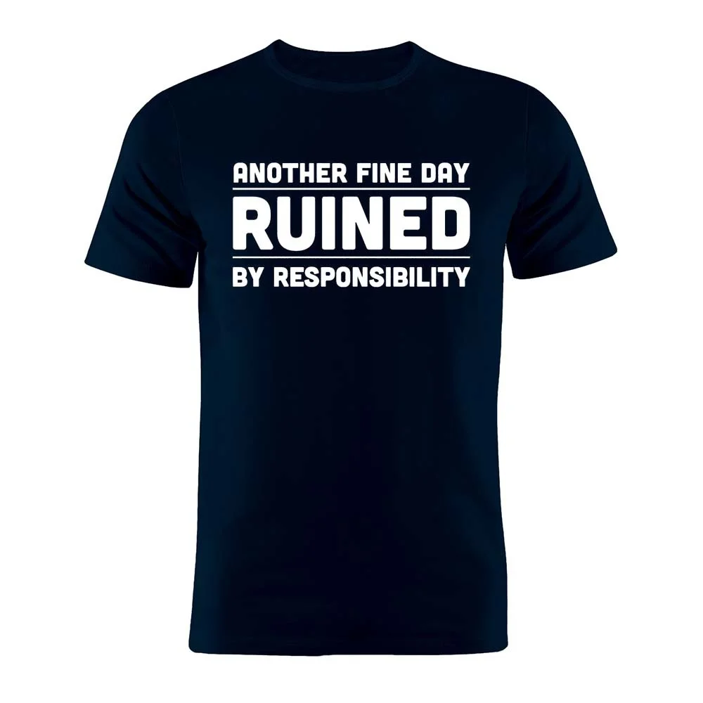 

100% Cotton Unisex T Shirt Another Fine Day Ruined By Responsibility Funny Joke Tee