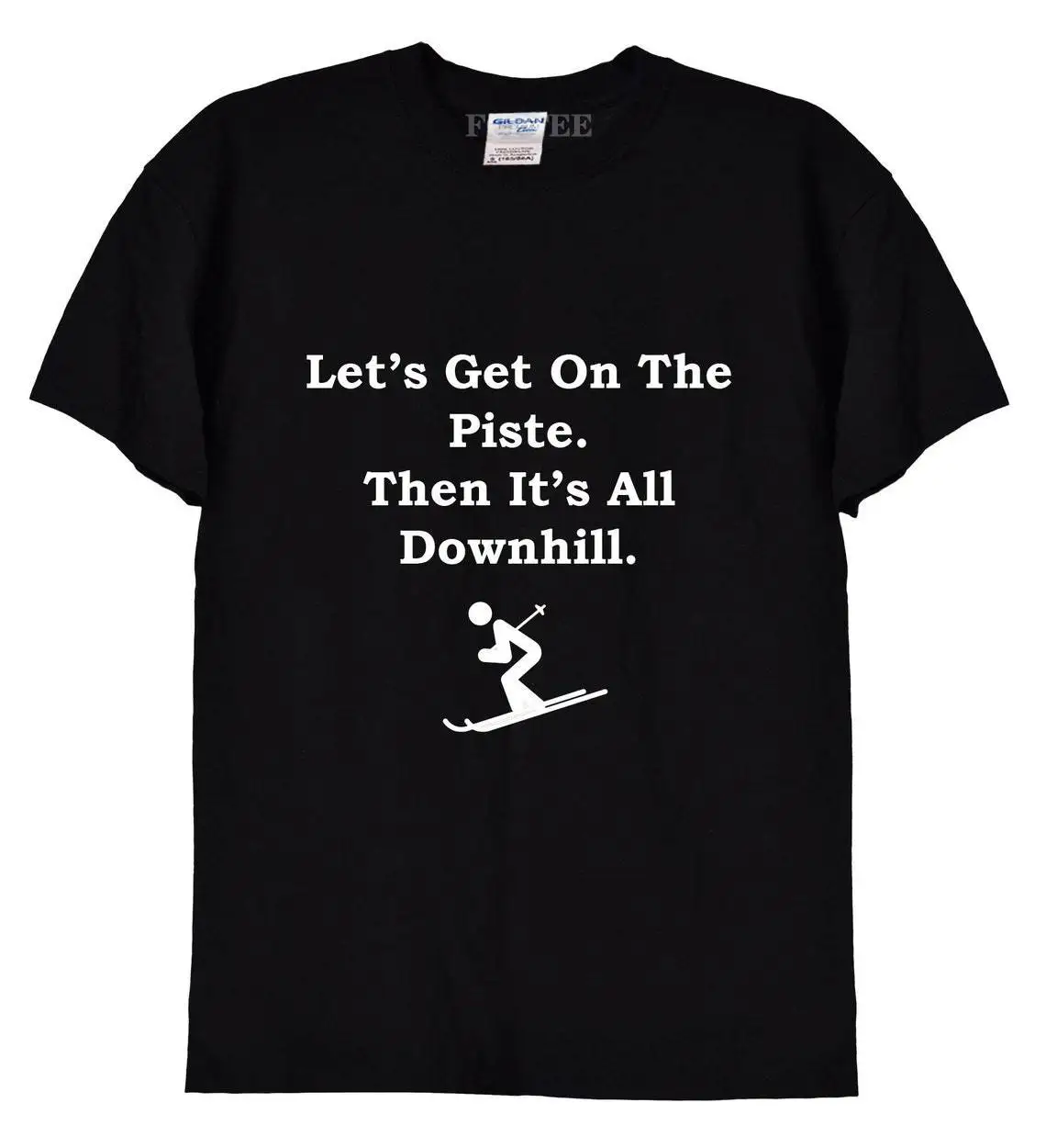 

Get On Piste Then All Downhill Men T Shirts Cant Adult Today Unisex Tee Shirts Clothing Tops Plus Size Cotton Man Vintage Shirts