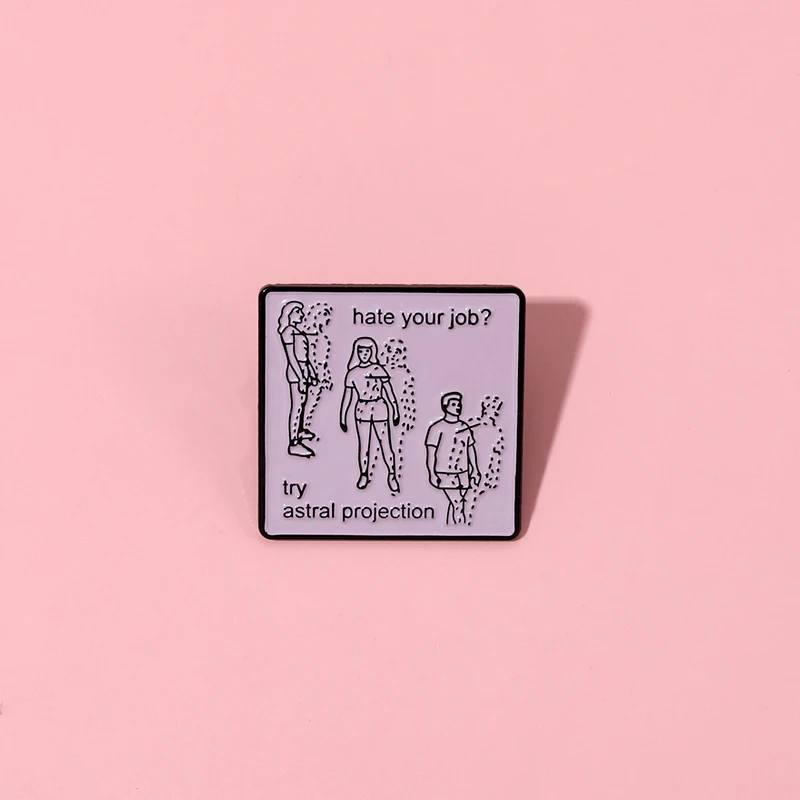 

XEDZ Square Hate Your Job Enamel Brooch Creative Try Astral Projection Lapel Pin Backpack Sweater Custom Accessories Gift Jewel