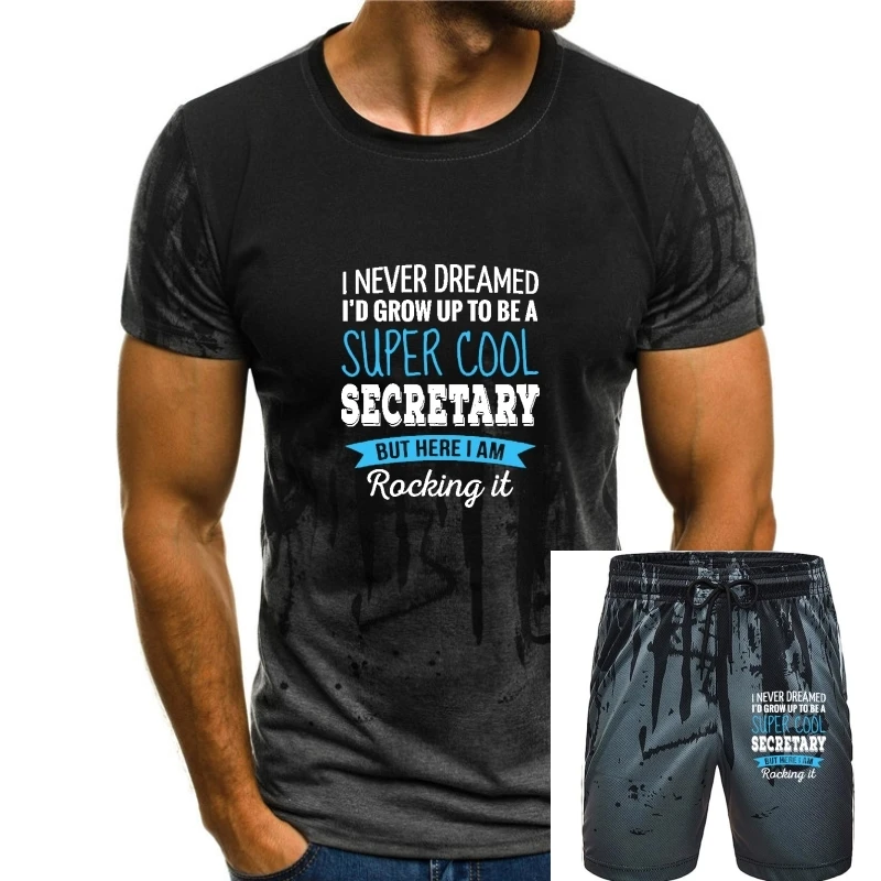 

Secretary I Never Dreamed Funny Appreciation Secretary T-Shirt Street Top T-Shirts Tees For Men Graphic Cotton Design T Shirts