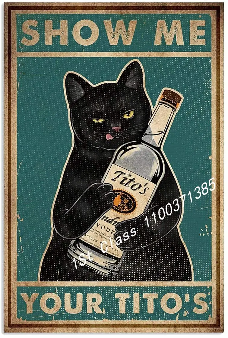 

Retro Metal Tin Sign,Cat Show Me Your Tito's Wall Poster Metal Tin, Retro Style, Funny Kitty, Home Bar Shop Decorations Coffee