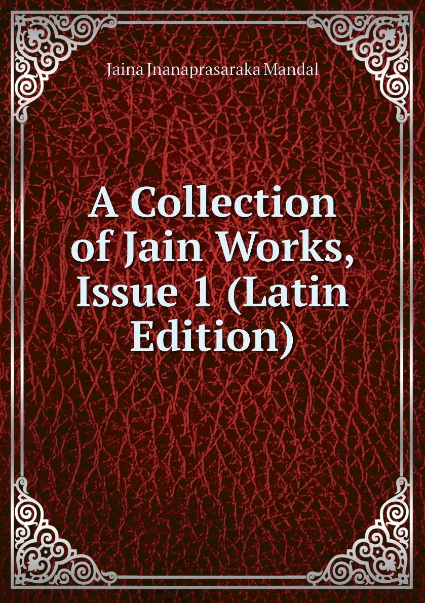 Книга A Collection of Jain Works Issue 1 (Latin Edition). Jaina Jnanaprasaraka Mandal |