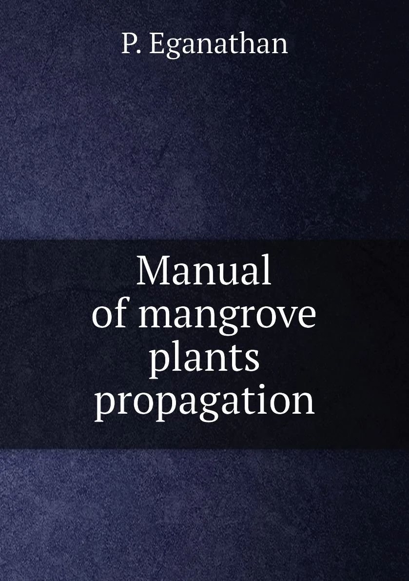 Книга Manual of mangrove plants propagation. P. Eganathan |