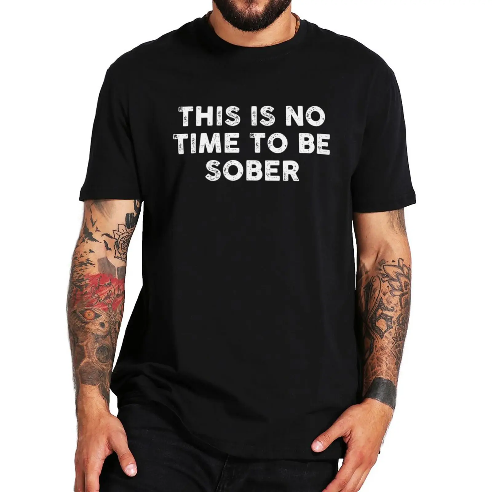 This Is No Time To Be Sober T-Shirt Funny Drinking Drink Beer Lovers Tshirt Casual Premium 100% Cotton Soft T Shirt EU Size