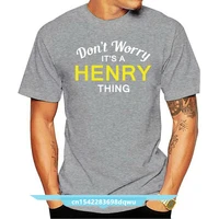 dont worry its a henry thing mens t shirt family custom name print t shirt mens short sleeve hot tops tshirt homme