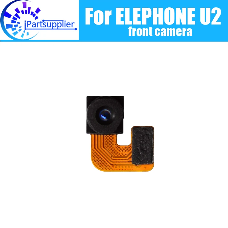 

ELEPHONE U2 front camera 100% Original New Front Camera Repair Replacement Accessories For ELEPHONE U2.