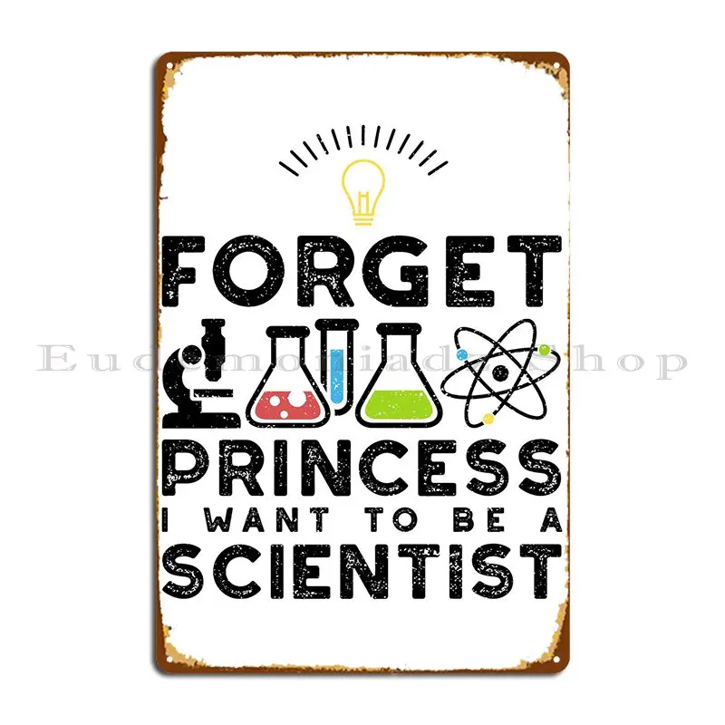 

Forget Princess I Want To Metal Plaque Poster Rusty Sign Designer Create Pub Tin Sign Poster
