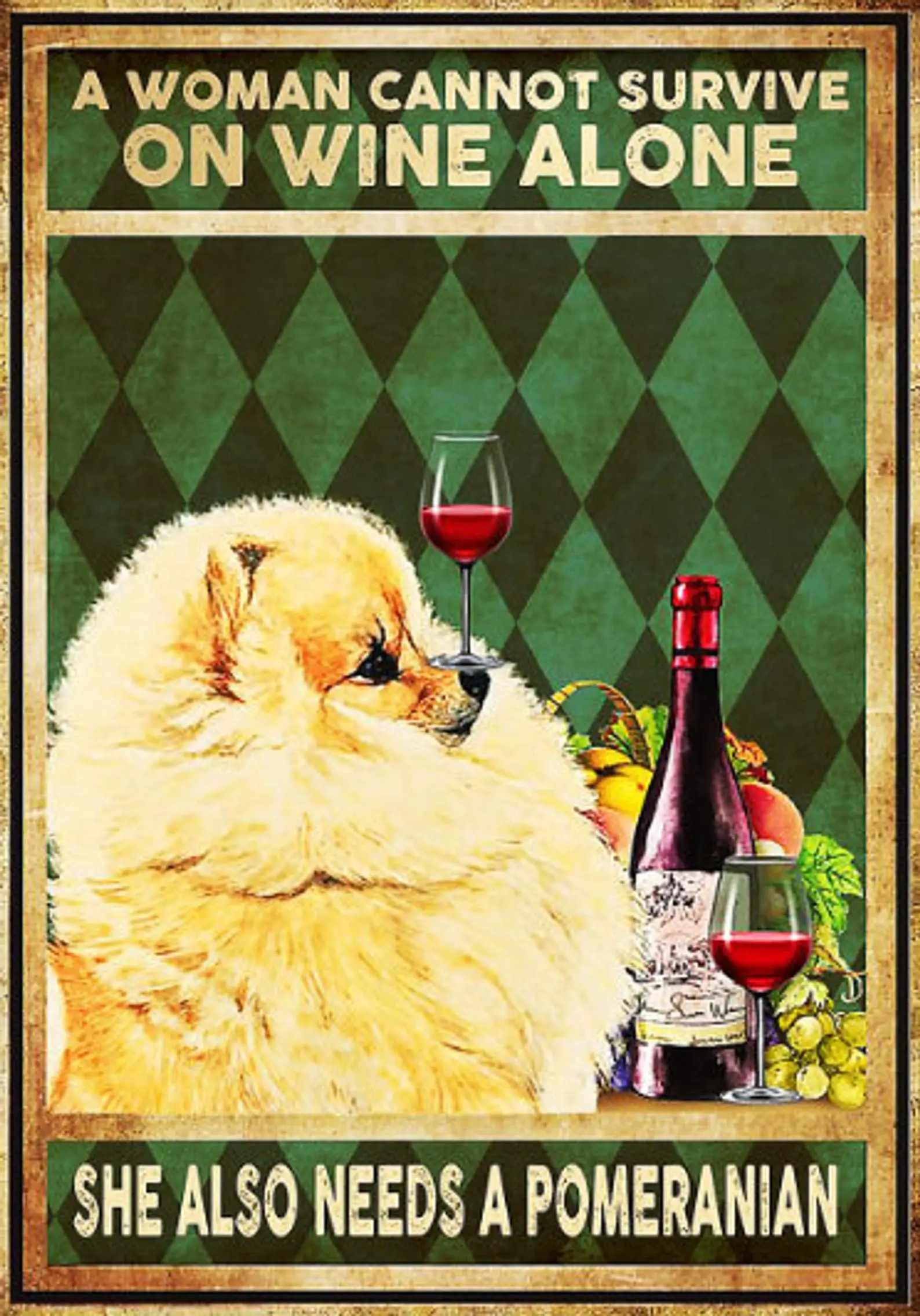 

Tin Sign Decor A Woman Cannot Survive On Wine Alone She Also Needs A Pomeranian Vintage Tin Sign Decor