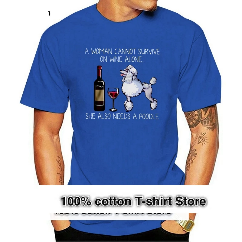 

Мужская забавная футболка, модная футболка, женская футболка с надписью «A Woman't Survival On Wine Alone She» тоже нуждается в женской футболке с пуделем