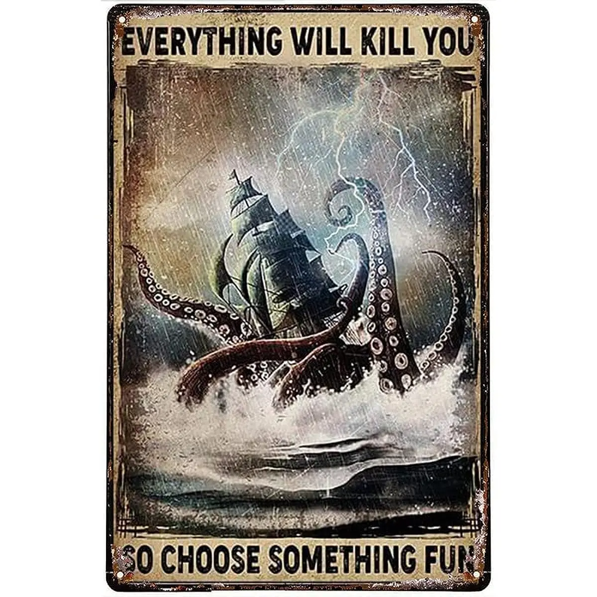 

Fishing Metal Signs Kraken Attacking A Sailing Vessel During A Storm Everything Will Kill You So Choose Something Fun 12x16 Inch