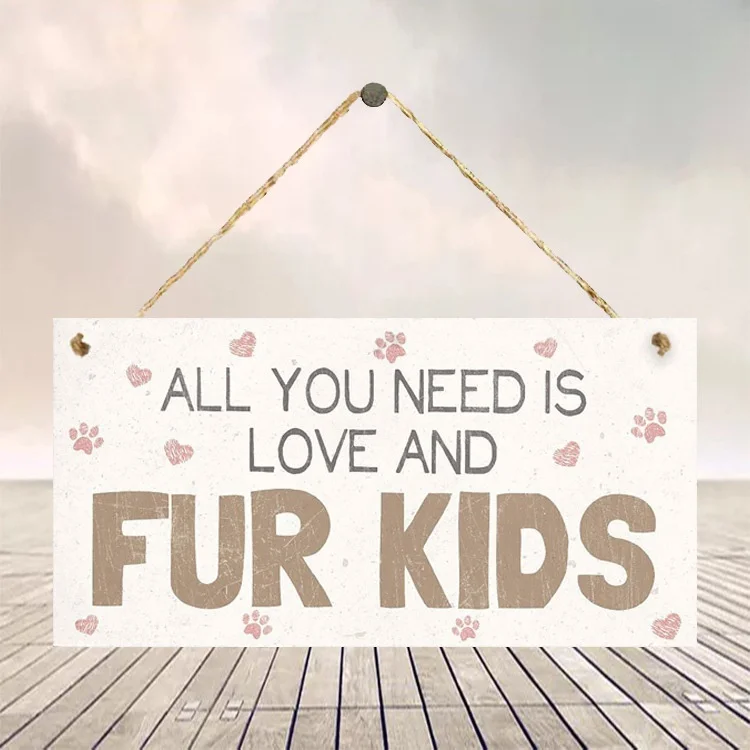 

" All You Need Is Love and Fur Kids "Wooden Hanging Plaque Home Decoration