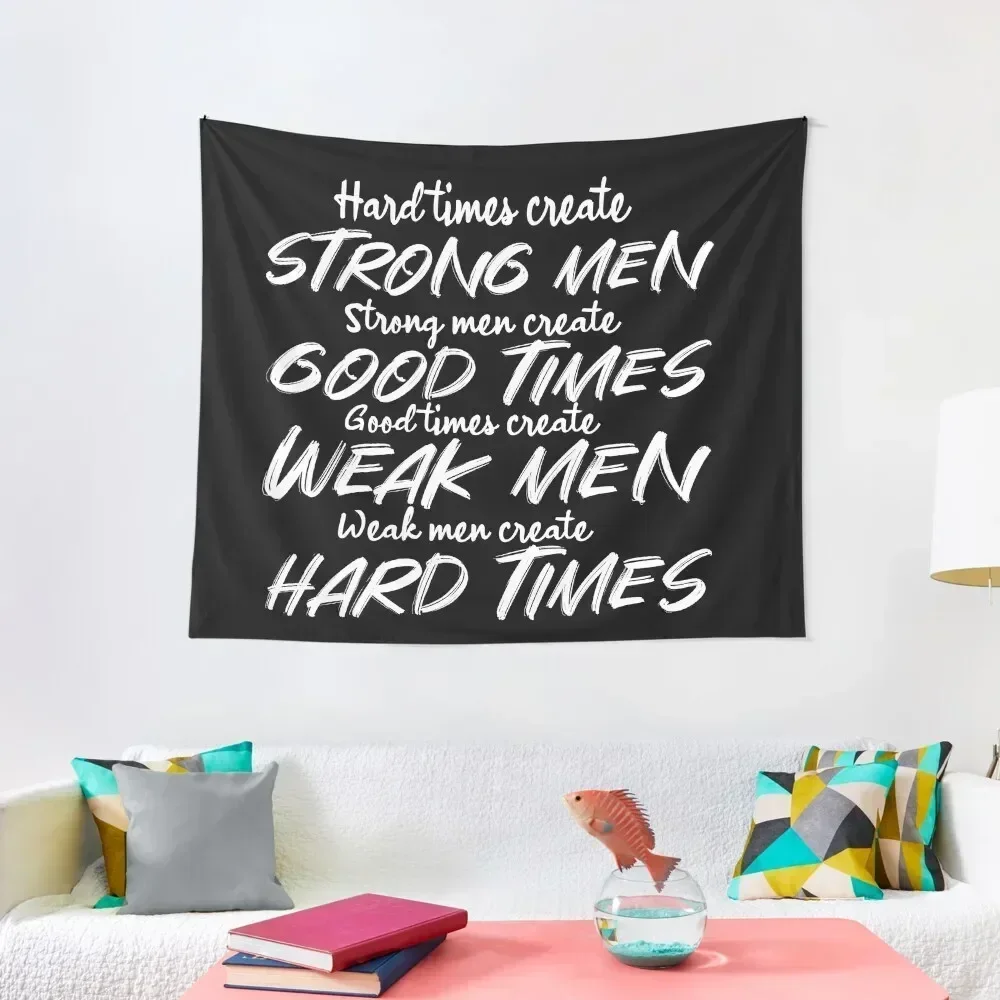 Гобелен &quotHard Times create Strong Men. Men Good Times. Weak Hard Times.&quot