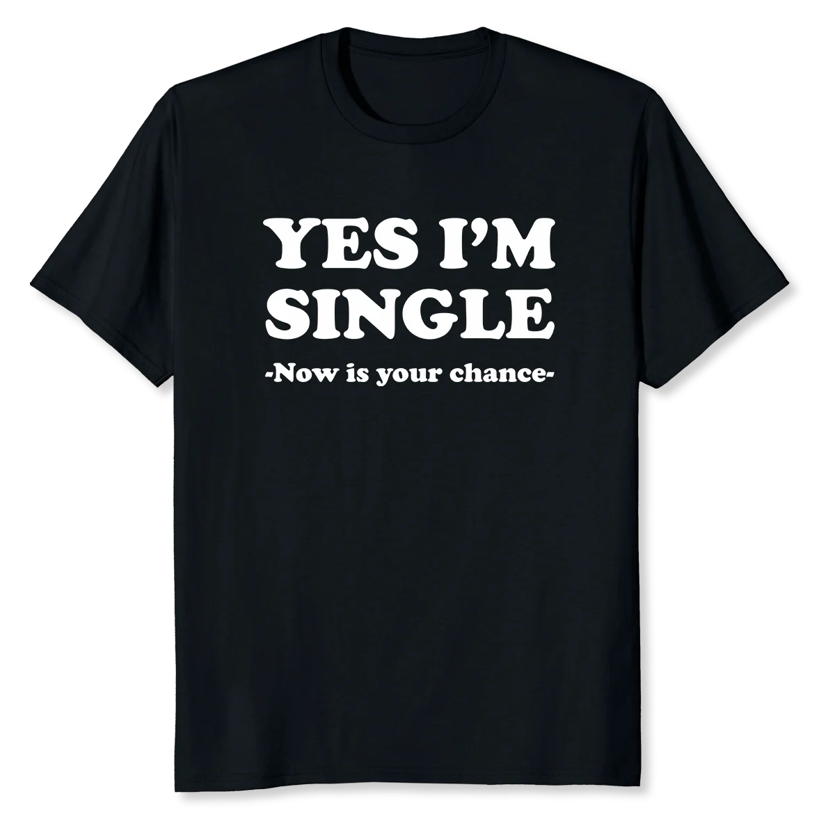 

Yes I'm Single Now Is Your Chance - Single person Essential T-Shirt Tee Shirts