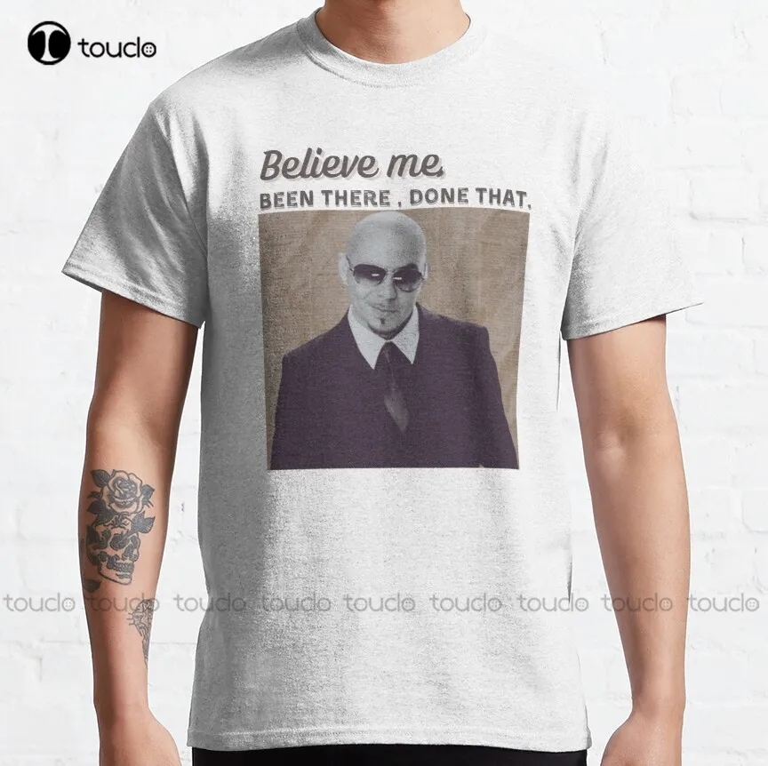 

Mr.Worldwide Been There Done That Design Classic T-Shirt Pitbull Singer Funny T Shirts Fashion Creative Leisure Funny T Shirts