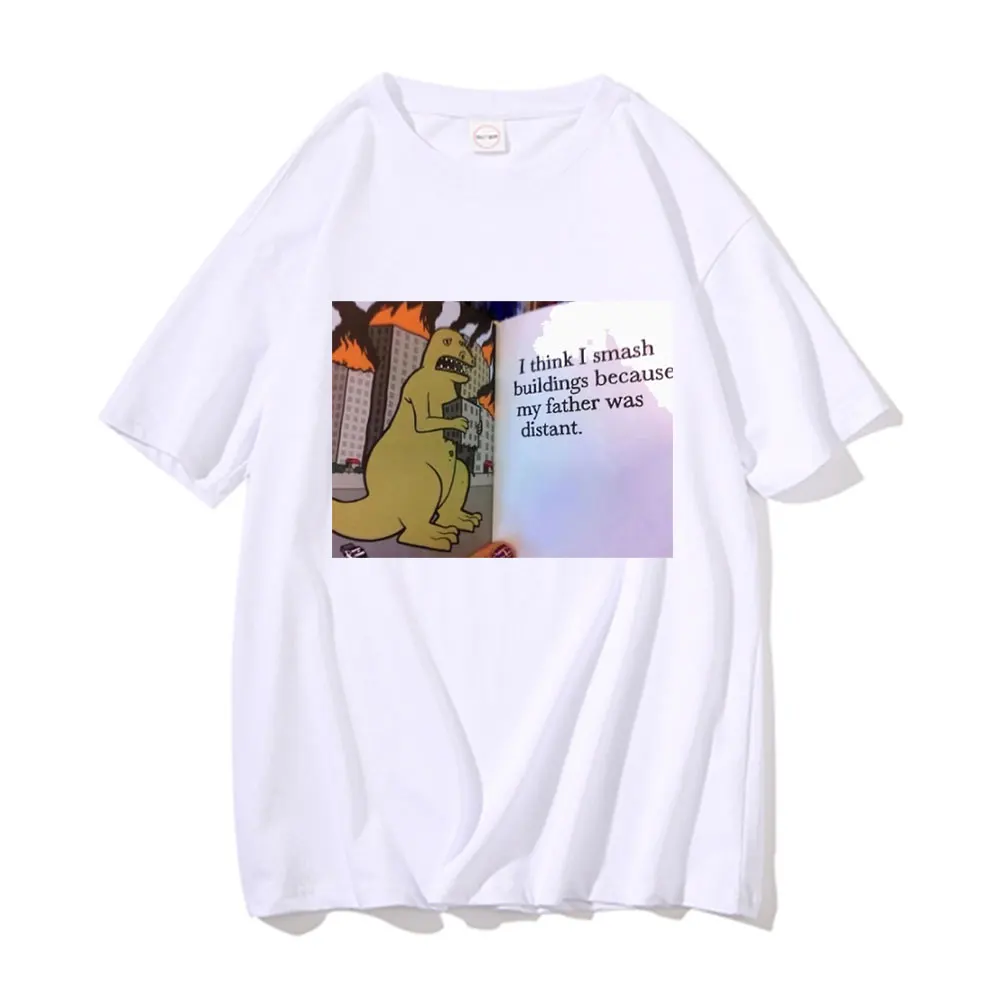 

Funny Dinosaur Therapy I Think I Smash Buildings Because My Father Was Distant Graphic Print T Shirt Men Women Oversized Tshirt