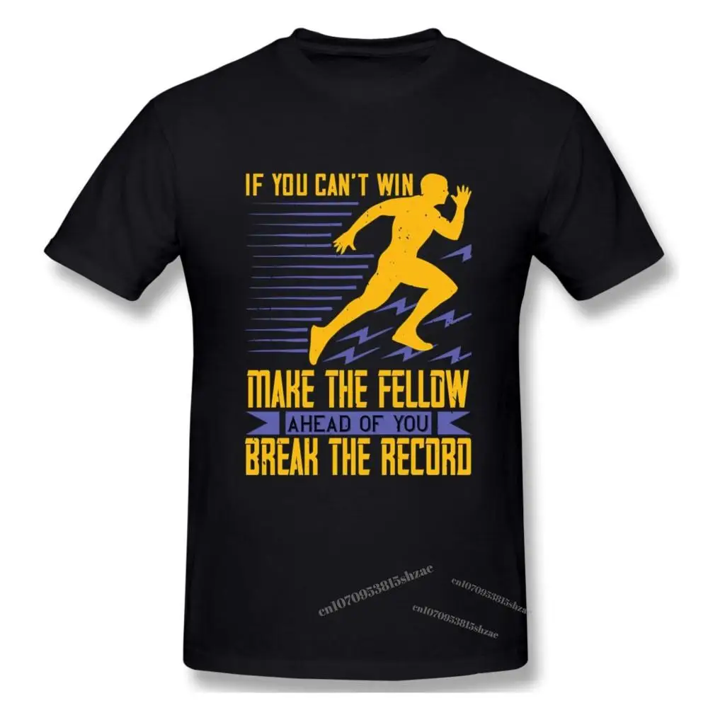 

If You Cant Win Make The Fellow Ahead Of You Break The Record Tshirt man T Shirt Woman